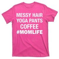 Messy Hair Yoga Pants Mom Life #Momlife T-Shirt