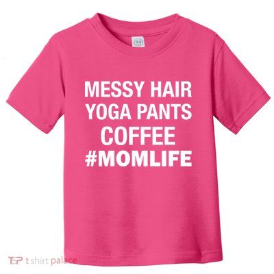 Messy Hair Yoga Pants Mom Life #Momlife Toddler T-Shirt