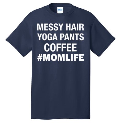 Messy Hair Yoga Pants Mom Life #Momlife Tall T-Shirt