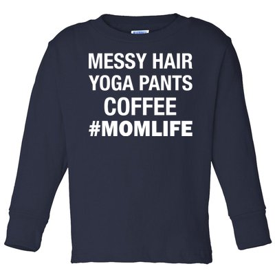 Messy Hair Yoga Pants Mom Life #Momlife Toddler Long Sleeve Shirt