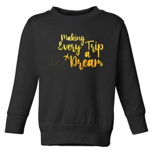 Making Every Trip A Dream Funny Travel Agent Toddler Sweatshirt