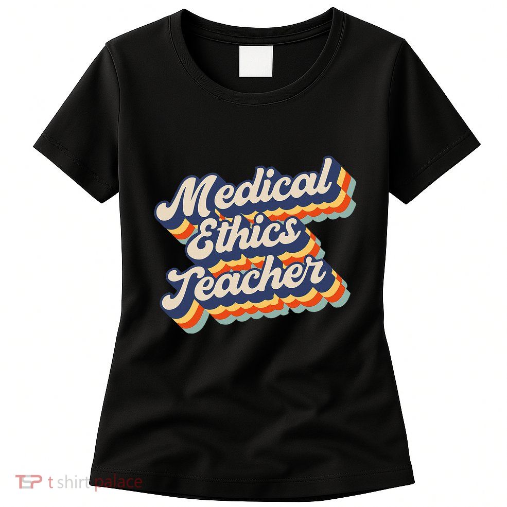 Medical Ethics Teacher Healthcare Morality Instruction Women's T-Shirt