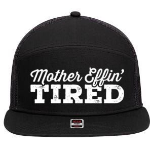 Mother Effin' Tired Sarcastic Mom Funny Gift 7 Panel Mesh Trucker Snapback Hat