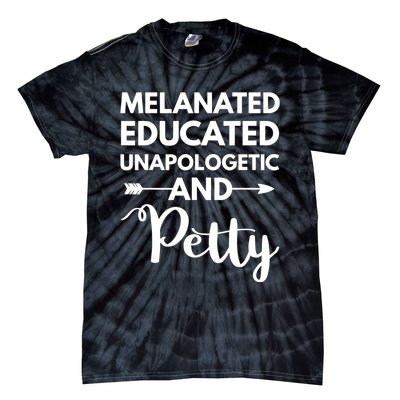 Melanated Educated Unapologetic And Petty Melanin Tie-Dye T-Shirt