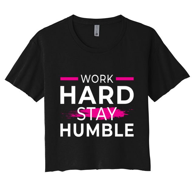 Motivational Entrepreneur Work Hard Stay Humble Gift Crop Top