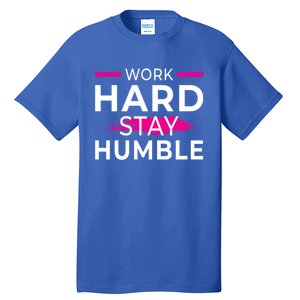 Motivational Entrepreneur Work Hard Stay Humble Gift Tall T-Shirt