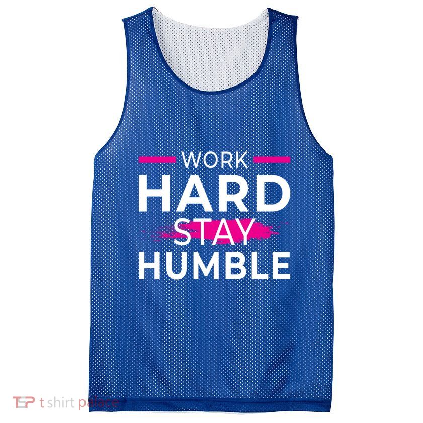 Motivational Entrepreneur Work Hard Stay Humble Gift Mesh Reversible Basketball Jersey Tank