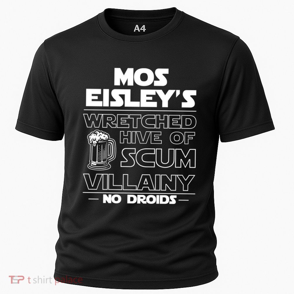 Mos EisleyS Wretched Hive Of Scum Villainy No Droids Performance Shirt
