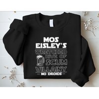Mos EisleyS Wretched Hive Of Scum Villainy No Droids Sweatshirt