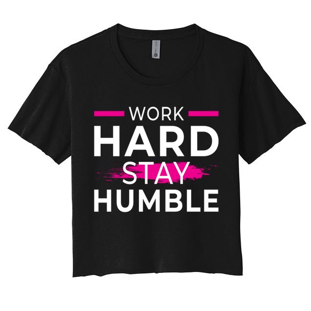 Motivational Entrepreneur Work Hard Stay Humble Gift Crop Top