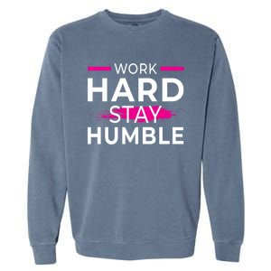 Motivational Entrepreneur Work Hard Stay Humble Gift Garment-Dyed Sweatshirt