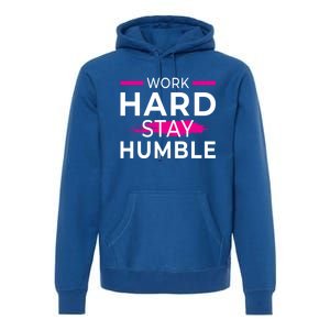 Motivational Entrepreneur Work Hard Stay Humble Gift Premium Hoodie