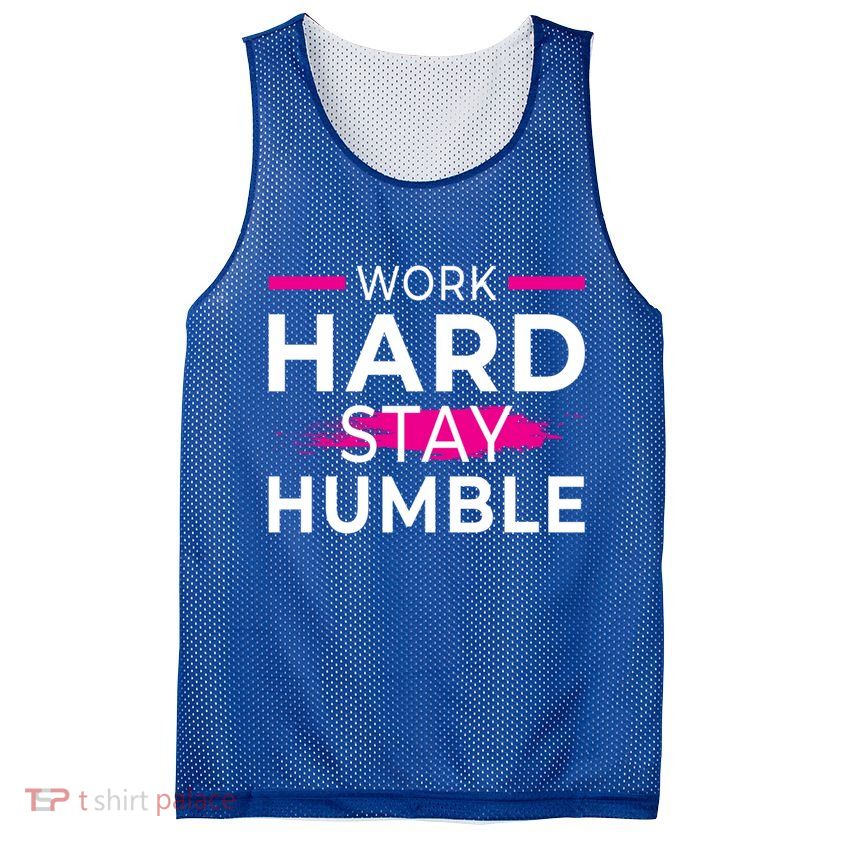 Motivational Entrepreneur Work Hard Stay Humble Gift Mesh Reversible Basketball Jersey Tank
