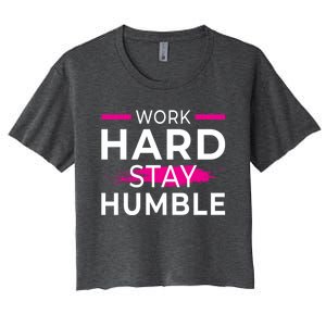 Motivational Entrepreneur Work Hard Stay Humble Gift Women's Crop Top Tee