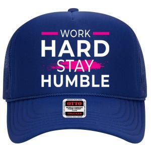 Motivational Entrepreneur Work Hard Stay Humble Gift High Crown Mesh Back Trucker Hat