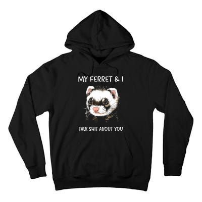 My Ferret And I Talk About You Tall Hoodie