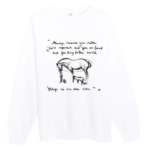 Mole Fox and Horse Quote Always Remember you matter Premium Crewneck Sweatshirt