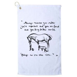 Mole Fox and Horse Quote Always Remember you matter Platinum Collection Golf Towel