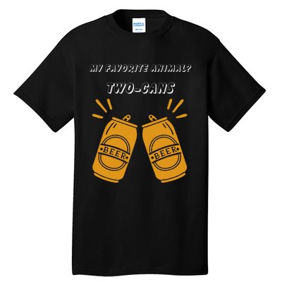 My Favorite Animal Is Twocans Beer Tall T-Shirt