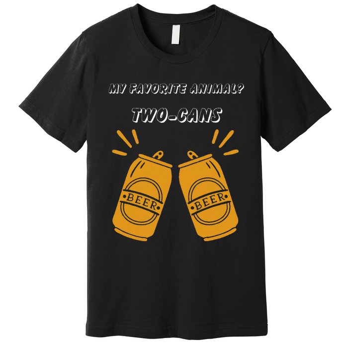 My Favorite Animal Is Twocans Beer Premium T-Shirt