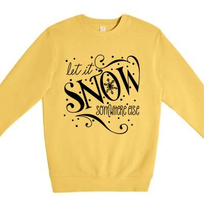 Mel F Arts Let It Snow Somewhere Else Winter Holiday Great Gift Premium Crewneck Sweatshirt