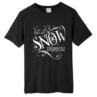 Mel F Arts Let It Snow Somewhere Else Winter Holiday Great Gift Tall Fusion ChromaSoft Performance T-Shirt