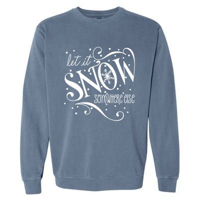 Mel F Arts Let It Snow Somewhere Else Winter Holiday Great Gift Garment-Dyed Sweatshirt