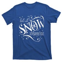 Mel F Arts Let It Snow Somewhere Else Winter Holiday Great Gift T-Shirt