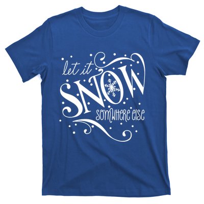 Mel F Arts Let It Snow Somewhere Else Winter Holiday Great Gift T-Shirt