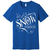 Mel F Arts Let It Snow Somewhere Else Winter Holiday Great Gift Premium T-Shirt