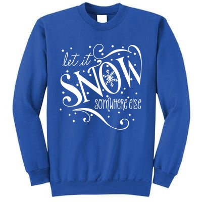 Mel F Arts Let It Snow Somewhere Else Winter Holiday Great Gift Tall Sweatshirt