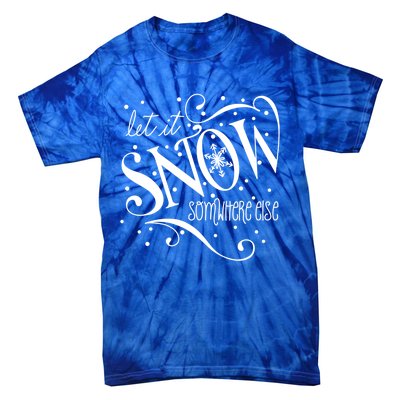 Mel F Arts Let It Snow Somewhere Else Winter Holiday Great Gift Tie-Dye T-Shirt