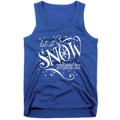 Mel F Arts Let It Snow Somewhere Else Winter Holiday Great Gift Tank Top