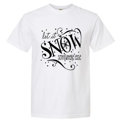 Mel F Arts Let It Snow Somewhere Else Winter Holiday Great Gift Garment-Dyed Heavyweight T-Shirt