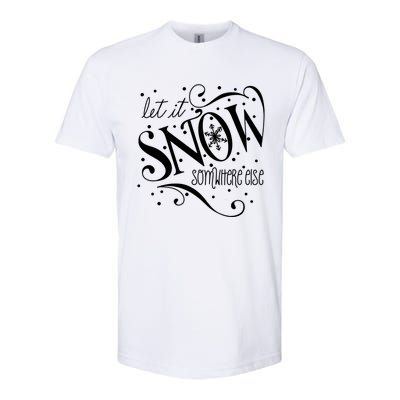 Mel F Arts Let It Snow Somewhere Else Winter Holiday Great Gift Softstyle CVC T-Shirt