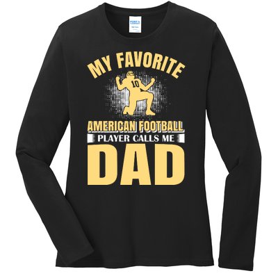 My Favorite American Football Player Calls Me Dad Ladies Long Sleeve Shirt