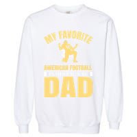 My Favorite American Football Player Calls Me Dad Garment-Dyed Sweatshirt