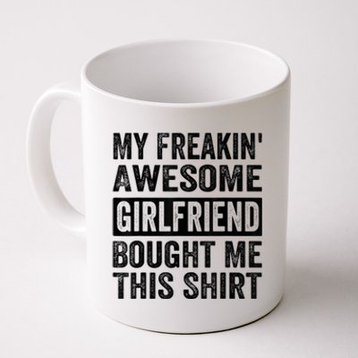 My Freakin Awesome Girlfriend Bought Me This Shirts Coffee Mug