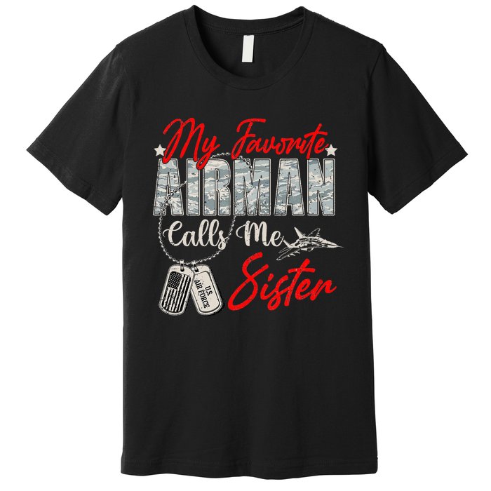 My Favorite Airman Calls Me Sister Proud Air Force Sister Premium T-Shirt