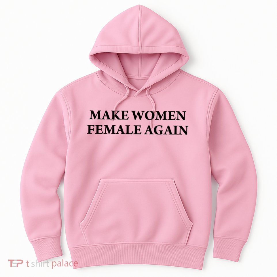 Make Female Again Hoodie
