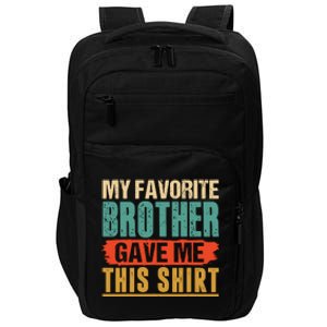 My Favorite Brother Gave Me This Funny Birthday Gift Impact Tech Backpack