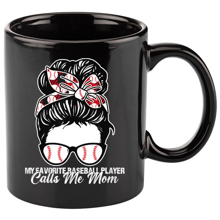 My Favorite Baseball Player Calls Me Mom Messy Bun Mothers 11oz C Handle Ceramic Mug