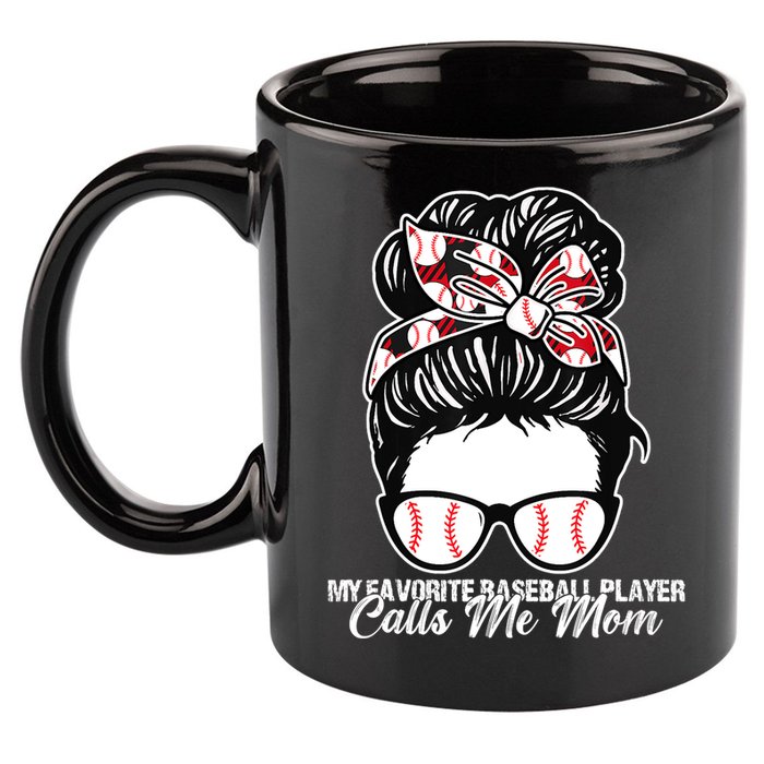 My Favorite Baseball Player Calls Me Mom Messy Bun Mothers 11oz C Handle Ceramic Mug