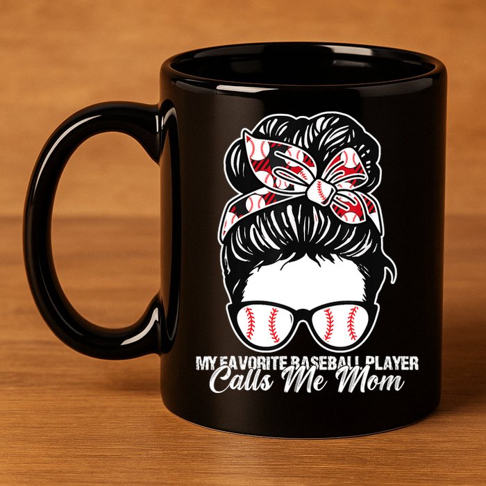 My Favorite Baseball Player Calls Me Mom Messy Bun Mothers 11oz C Handle Ceramic Mug