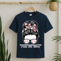 My Favorite Baseball Player Calls Me Mom Messy Bun Mothers T-Shirt