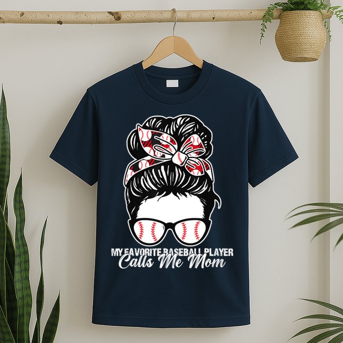 My Favorite Baseball Player Calls Me Mom Messy Bun Mothers T-Shirt