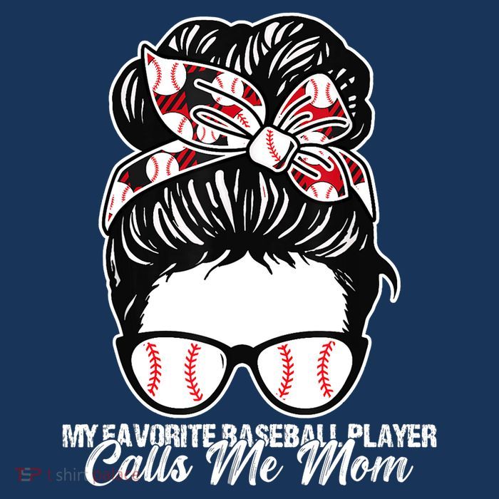 My Favorite Baseball Player Calls Me Mom Messy Bun Mothers T-Shirt
