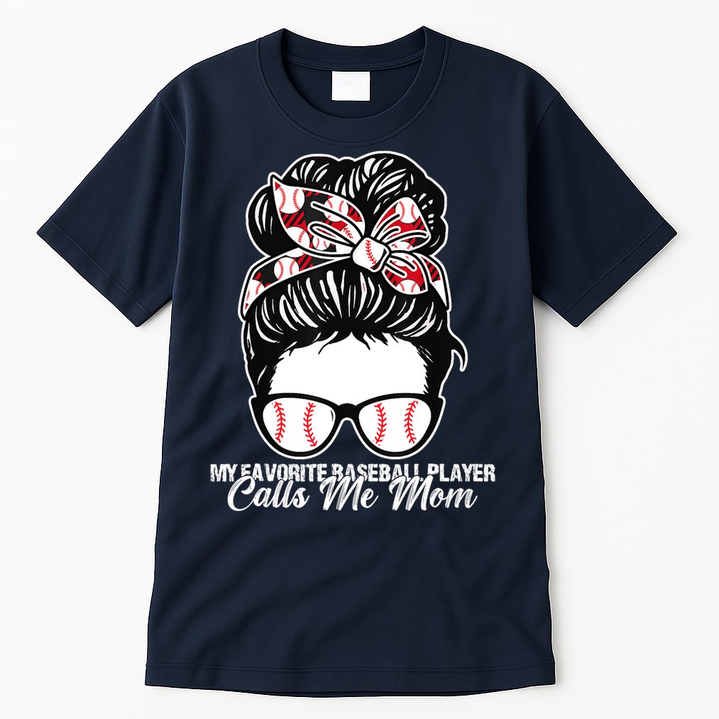 My Favorite Baseball Player Calls Me Mom Messy Bun Mothers Tall T-Shirt