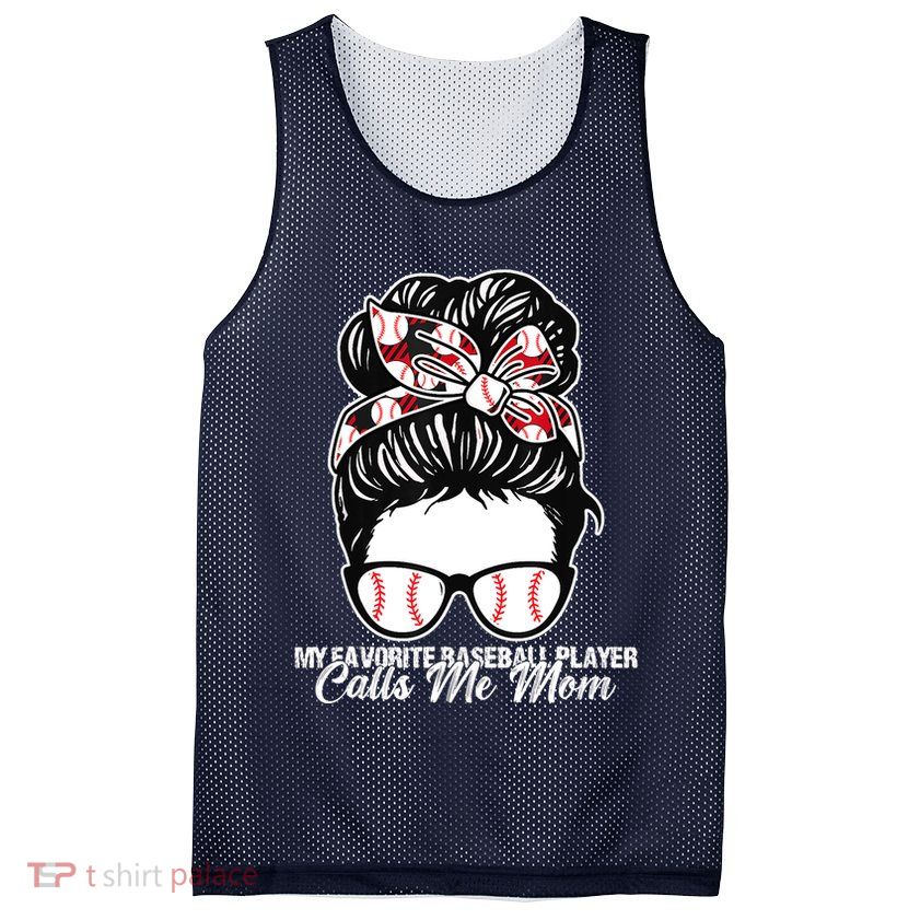 My Favorite Baseball Player Calls Me Mom Messy Bun Mothers Mesh Reversible Basketball Jersey Tank
