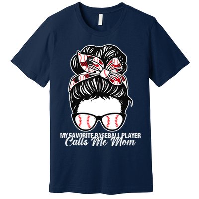 My Favorite Baseball Player Calls Me Mom Messy Bun Mothers Premium T-Shirt